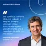 Unilever Q1 2026 results graphic featuring a quote reading, ‘We continue to move at speed to build a simpler, sharper Unilever with a structurally higher growth profile and a brand portfolio fit for the future,’ attributed to Fernando Fernandez, Unilever CEO, displayed on a blue gradient background alongside a portrait.