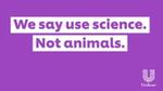 A graphic showing the slogan "We say use science. Not animals".
